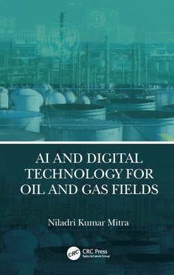 AI and Digital Technology for Oil and Gas Fields by Mitra, Niladri Kumar