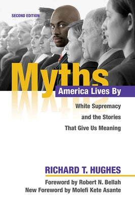 Myths America Lives by: White Supremacy and the Stories That Give Us Meaning by Hughes, Richard T.