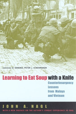Learning to Eat Soup with a Knife: Counterinsurgency Lessons from Malaya and Vietnam by Nagl, John a.