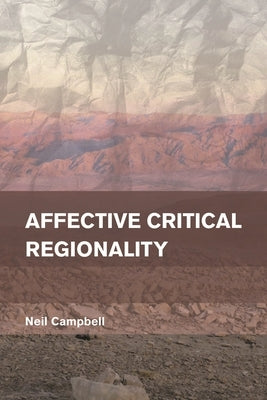 Affective Critical Regionality by Campbell, Neil