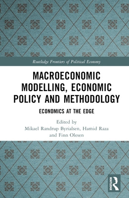 Macroeconomic Modelling, Economic Policy and Methodology: Economics at the Edge by Randrup Byrialsen, Mikael