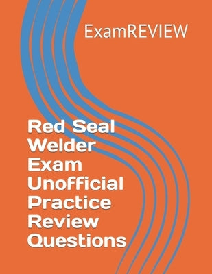 Red Seal Welder Exam Unofficial Practice Review Questions by Yu, Mike