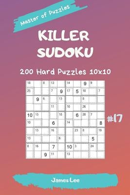 Master of Puzzles - Killer Sudoku 200 Hard Puzzles 10x10 Vol. 17 by Lee, James