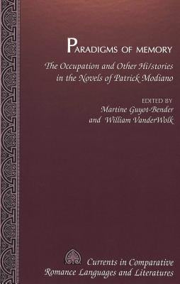 Paradigms of Memory: The Occupation and Other Hi/Stories in the Novels of Patrick Modiano by Alvarez-Detrell, Tamara