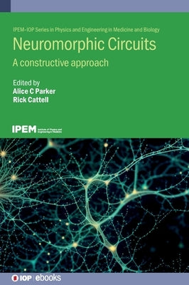 Neuromorphic Circuits: A constructive approach by Parker, Alice C.