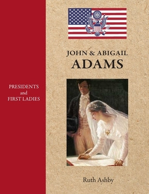 Presidents & First Ladies-John & Abigail Adams by Ashby, Ruth