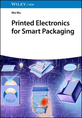 Printed Electronics for Smart Packaging by Wu, Wei