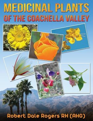 Medicinal Plants Of The Coachella Valley by Rogers Rh, Robert Dale
