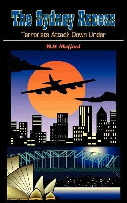 The Sydney Access: Terrorists Attack Down Under by Mefford, W. H.