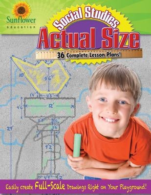 Actual Size-Social Studies: Easily Create Full-Scale Drawings Right on Your Playground! by Sunflower Education
