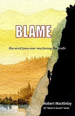 Blame: -the worst pain ever was facing the truth by Mackinlay, Robert