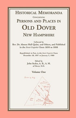 Historical Memoranda Concerning Persons and Places in Old Dover, New Hampshire by Quint, Alonzo H.