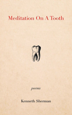 Meditation on a Tooth by Sherman, Kenneth
