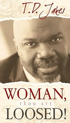 Woman, Thou Art Loosed!: Healing the Wounds of the Past by Jakes, T. D.
