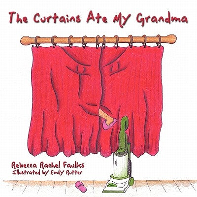 The Curtains Ate My Grandma by Faulks, Rebecca Rachel