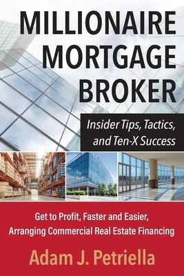 Millionaire Mortgage Broker by Petriella, Adam J.