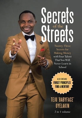 Secrets of the Streets: Twenty-Three Secrets for Making Money with Your Talent That You Will Never Learn in School by Oyelakin, Teju