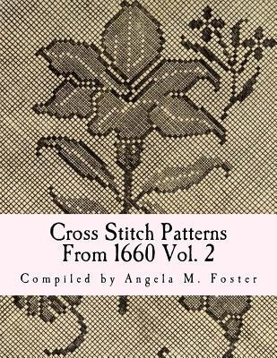 Cross Stitch Patterns From 1660 Vol. 2 by Foster, Angela M.