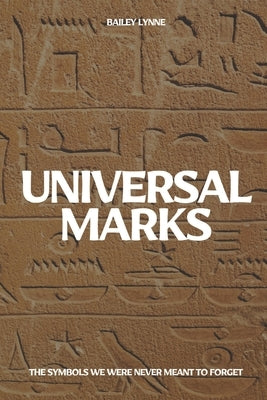 Universal Marks: The Symbols We Were Never Meant to Forget by Lynne, Bailey