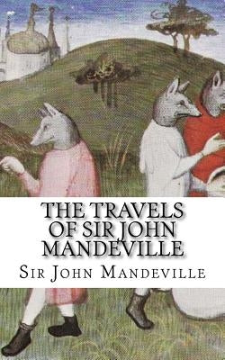 The Travels of Sir John Mandeville by Mandeville, Sir John