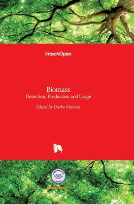 Biomass: Detection, Production and Usage by Matovic, Miodrag Darko