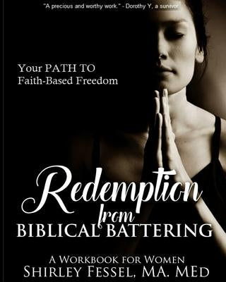 Redemption from Biblical Battering: Your Path to Faith-Based Freedom by Fessel, Shirley a.