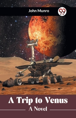 A Trip to Venus A Novel by Munro John