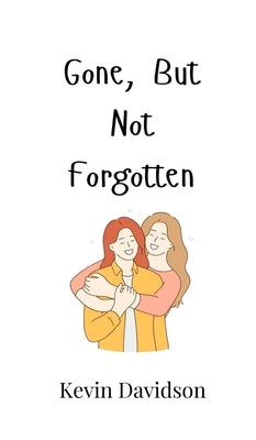 Gone, But Not Forgotten by Davidson, Kevin
