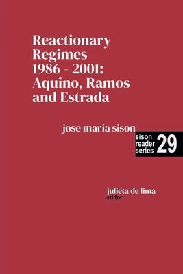 Reactionary Regimes 1986 - 2001: Aquino, Ramos and Estrada by Sison, Jose Maria