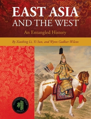 East Asia and the West: An Entangled History by Li, Xiaobing