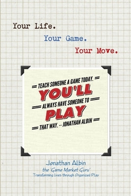 Your Life. Your Game. Your Move. by Albin, Jonathan