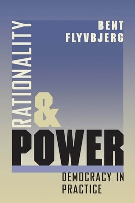 Rationality and Power: Democracy in Practice Volume 1998 by Flyvbjerg, Bent