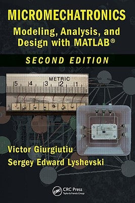 Micromechatronics: Modeling, Analysis, and Design with MATLAB, Second Edition by Giurgiutiu, Victor