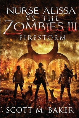 Nurse Alissa vs. the Zombies III: Firestorm by Baker, Scott M.