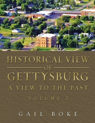 Historical View of Gettysburg: A View to the Past by Boke, Gail