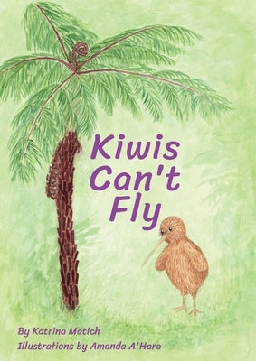 Kiwis Can't Fly by Matich, Katrina