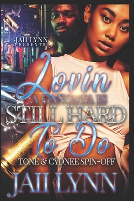 Lovin' A Gangsta Is Still Hard To Do: Tone and Cydnee's Story by Lynn, Jaii