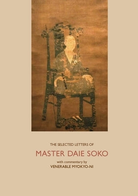 The Selected Letters of Master Daie Soko: With Commentary by Venerable Myokyo-ni by Myokyo-Ni, Venerable