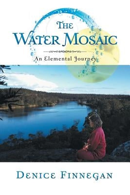 The Water Mosaic: An Elemental Journey by Finnegan, Denice