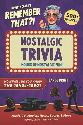 Remember That?! Nostalgic Trivia Book: Stay Sharp with 500+ Quizzes, Throwback Fun Facts, and Interesting History for Adults, Baby Boomers, and Senior by Triola, Jessica
