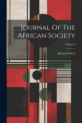 Journal Of The African Society; Volume 3 by Society, African