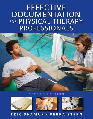 Effective Documentation for Physical Therapy Professionals by Shamus, Eric