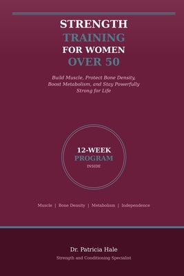 Strength Training for Women Over 50: The Complete Evidence-Based Program to Build Muscle, Protect Bone Density, Boost Metabolism, and Stay Powerfully by Ngesu, Michael