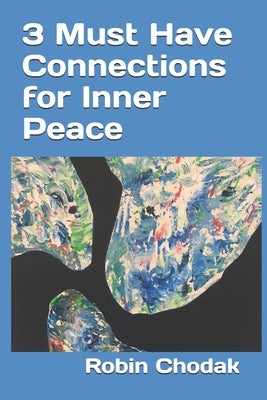 3 Must Have Connections for Inner Peace by Chodak, Robin