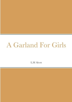 A Garland For Girls by Alcott, L. M.