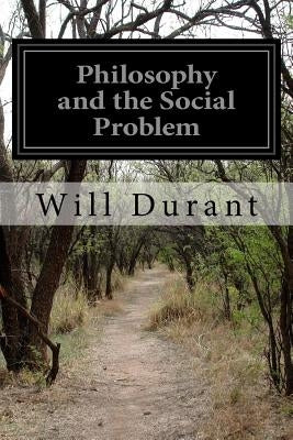 Philosophy and the Social Problem by Durant, Will