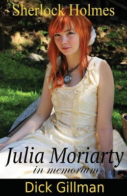 Sherlock Holmes - Julia Moriarty - in memorium by Gillman, Alex