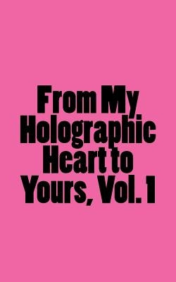 From My Holographic Heart to Yours: Notes for the Evolving Soul by Certa, Sarah