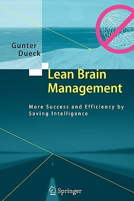 Lean Brain Management: More Success and Efficiency by Saving Intelligence by Dueck, Gunter