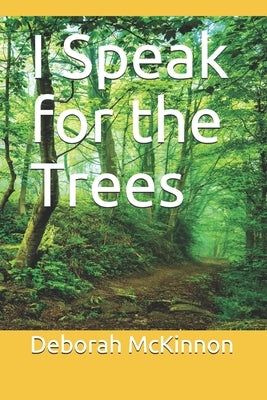 I Speak for the Trees by McKinnon, Deborah Anne